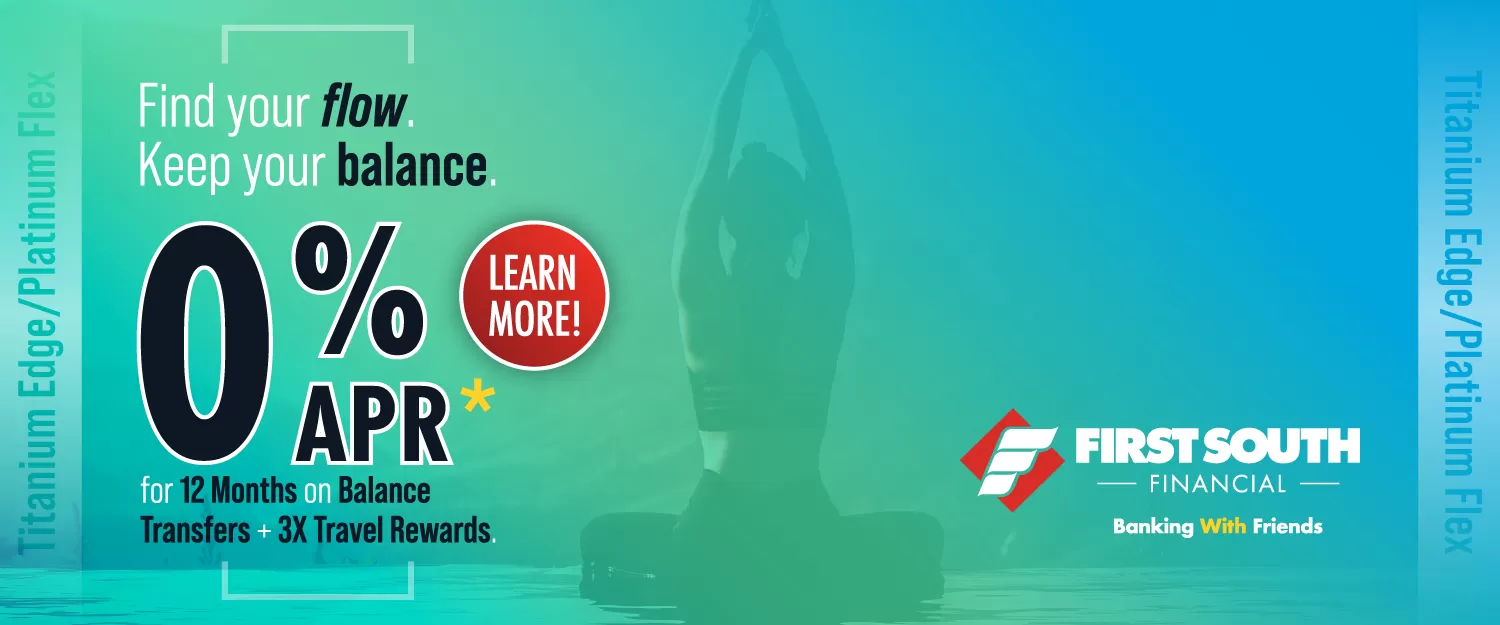 Find your flow. Keep your balance. - 0% Interest for Balance Transfers | First South Financial